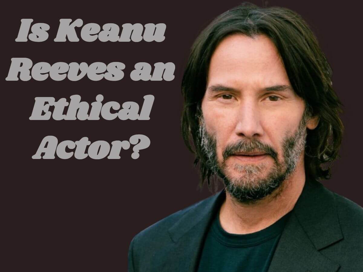 Is Keanu Reeves an Ethical Actor?