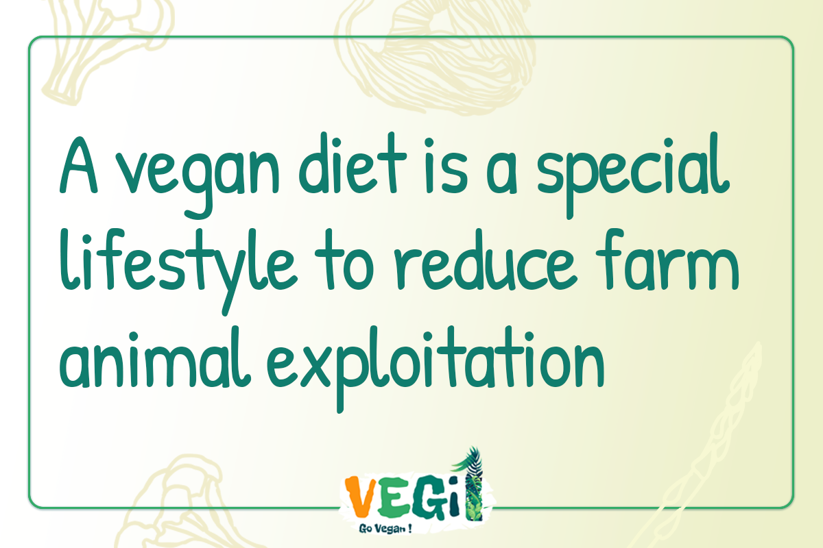 A vegan diet is a special lifestyle to reduce farm animal exploitation