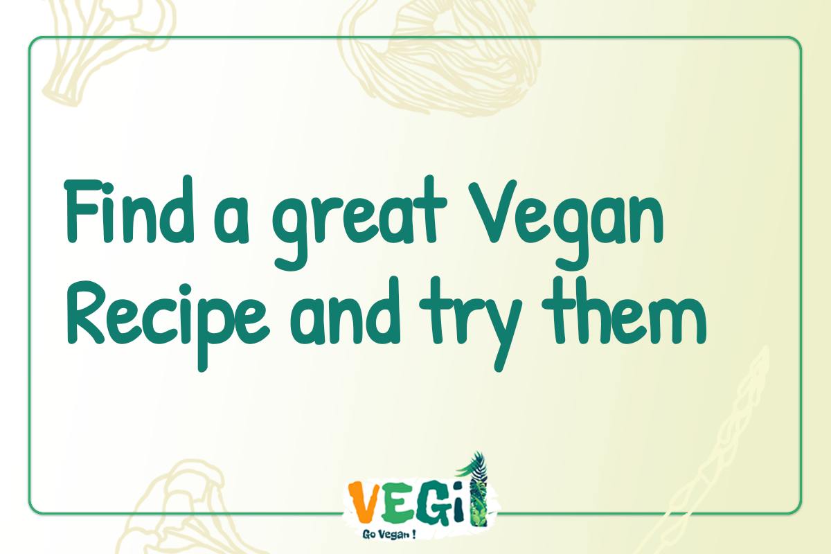 Find a great Vegan Recipe and try them