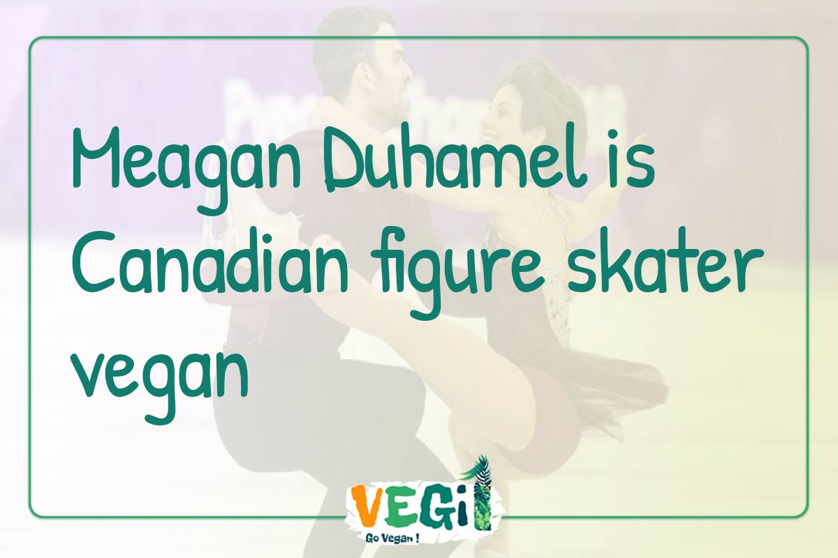 Meagan Duhamel is Canadian figure skater vegan