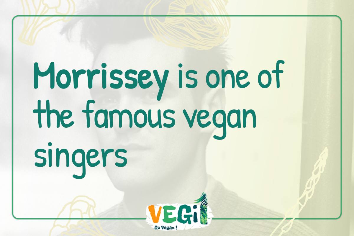 Morrissey is one of the famous vegan singers