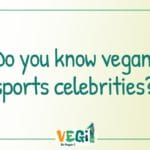 Do you know vegan sports celebrities?