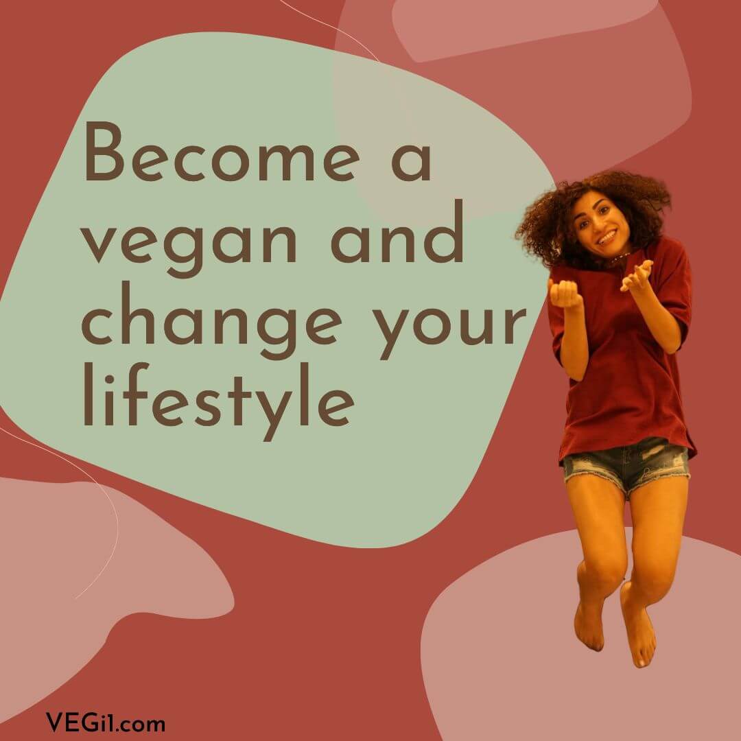 Become a vegan and change your lifestyle