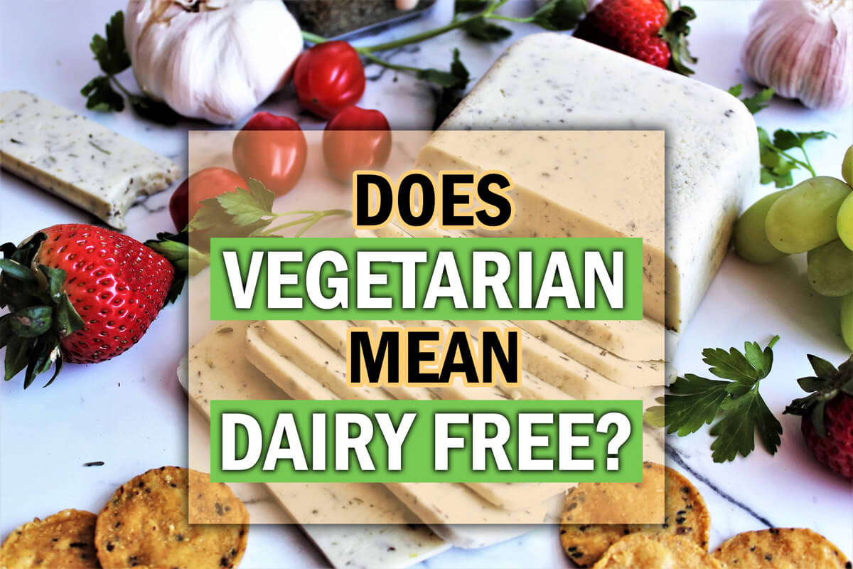 Does vegetarian mean dairy free and why