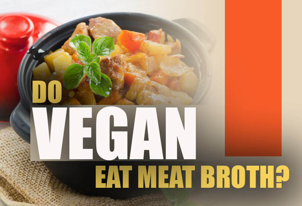 vegans do not eat meat broth