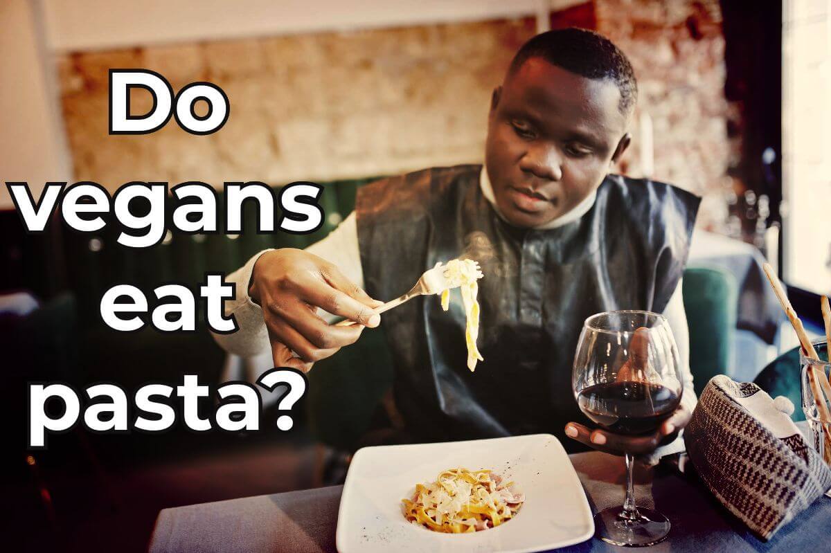 Do vegans eat pasta?