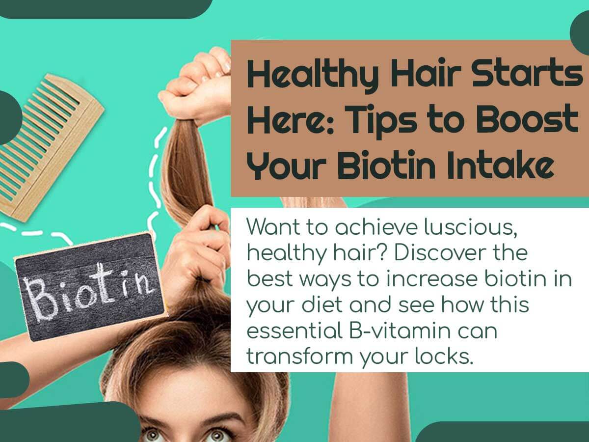 Healthy Hair Starts Here: Tips to Boost Your Biotin Intake