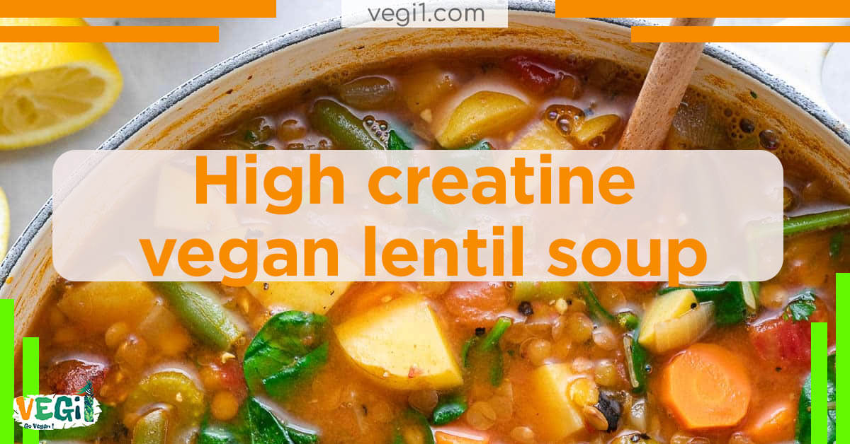 High creatine vegan lentil soup