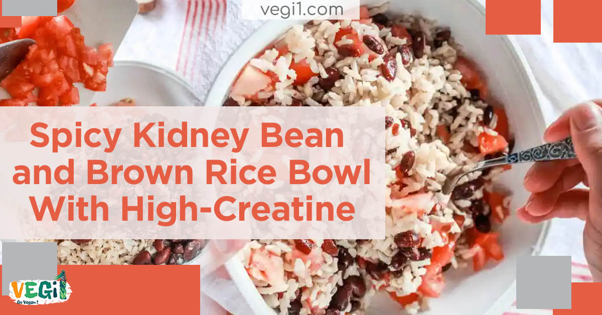 Spicy Kidney Bean and Brown Rice Bowl With High-Creatine