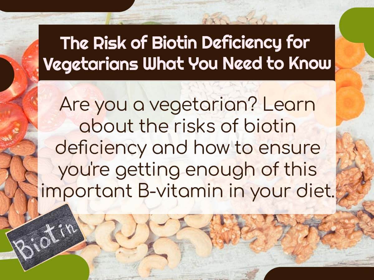 The Risk of Biotin Deficiency for Vegetarians: What You Need to Know