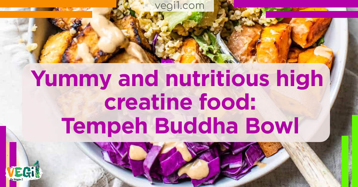Yummy and nutritious high creatine food Tempeh Buddha Bowl