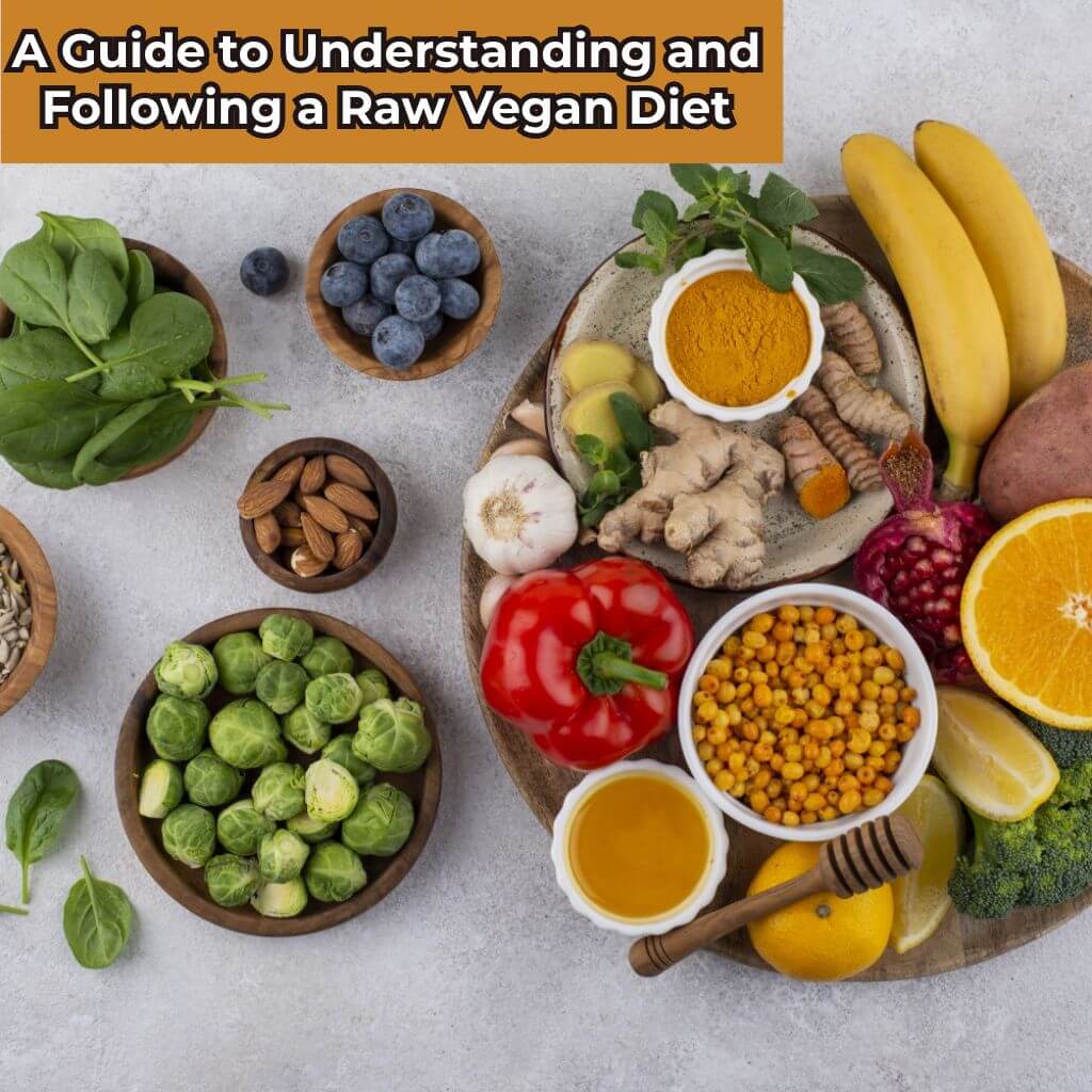 A Guide to Understanding and Following a Raw Vegan Diet