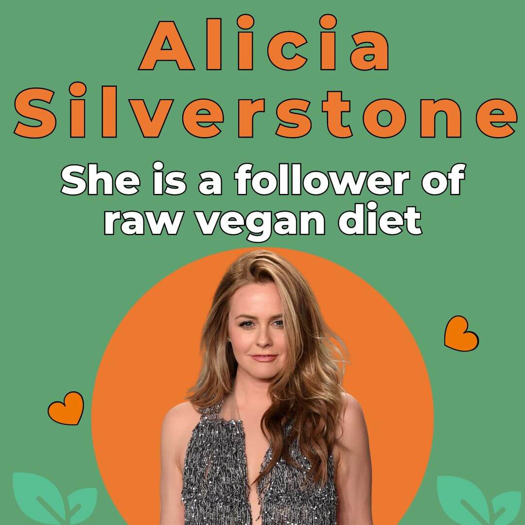 Alicia Silverstone is a follower of raw vegan diet
