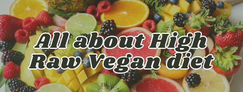 All about High Raw Vegan diet