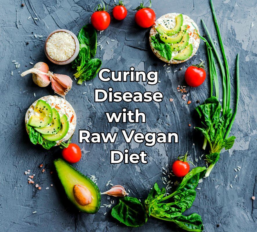 Curing Disease with a Raw, Vegan Diet