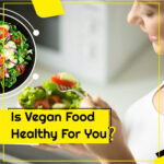 Is Vegan Food Healthy For You