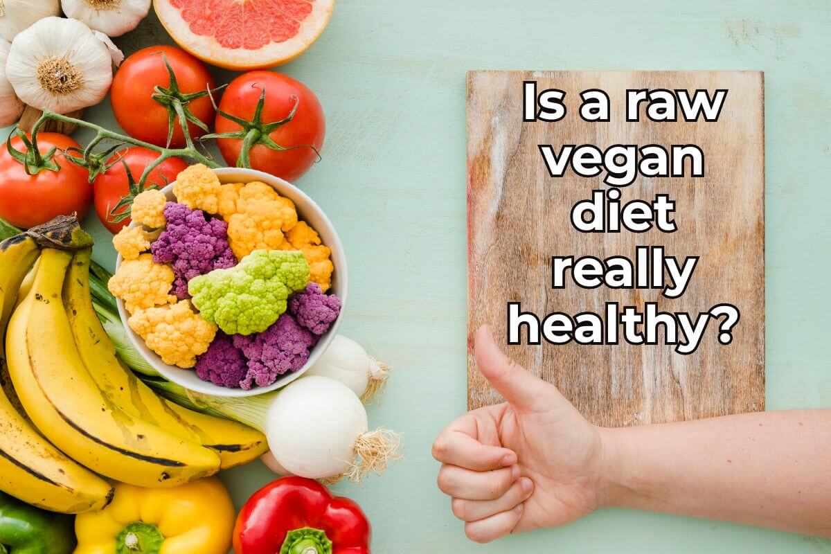 Is a raw vegan diet really healthy?