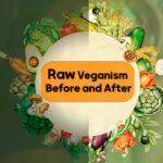 Raw Veganism Before and After