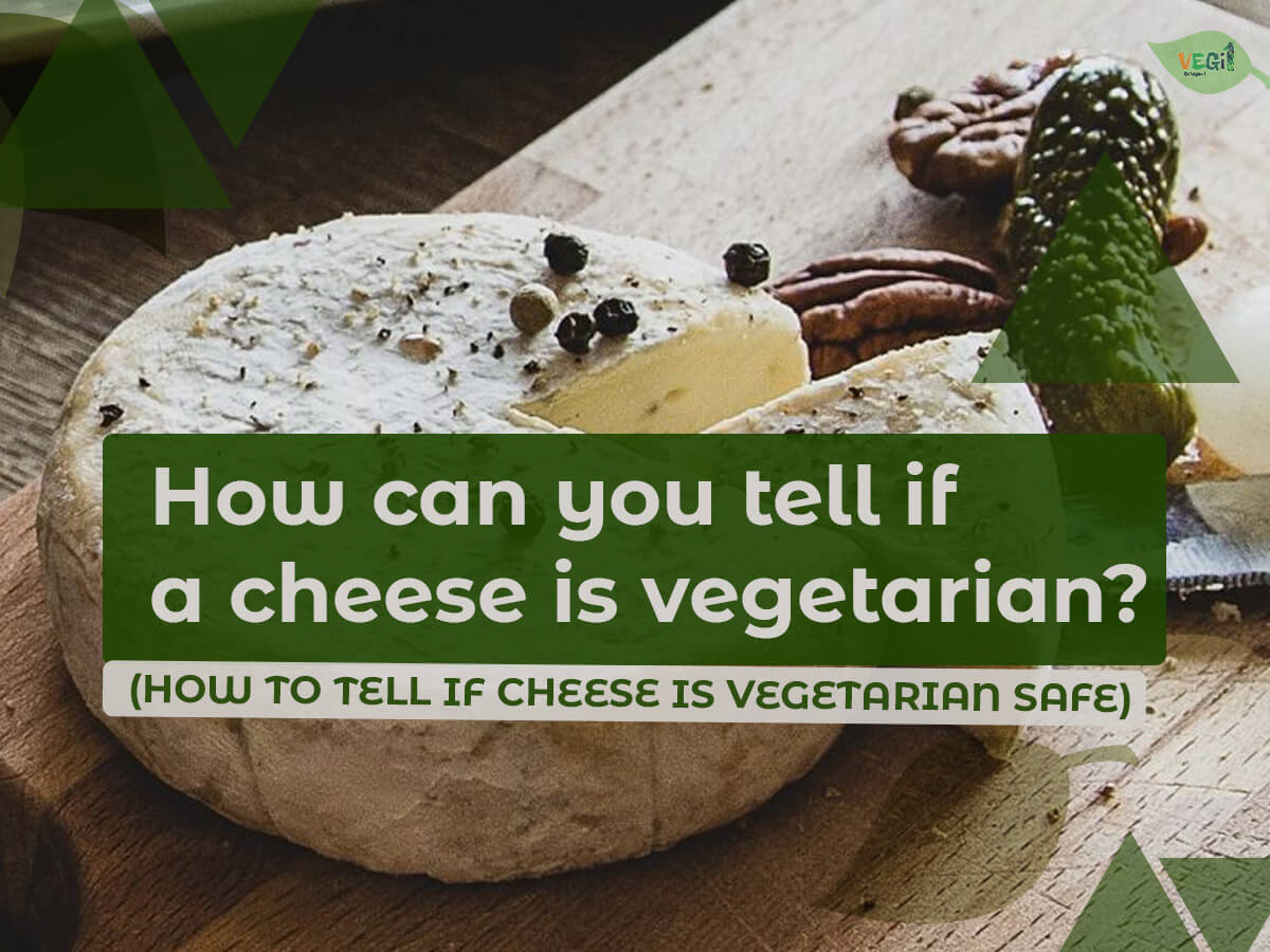 How can you tell if a cheese is vegetarian?