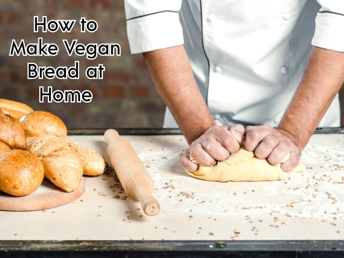  How to Make Vegan Bread at Home