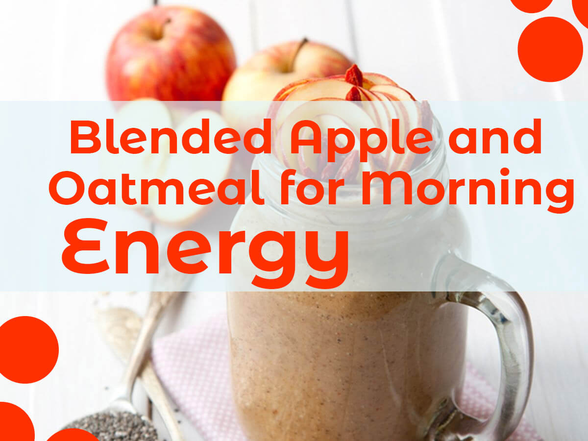 Blended Apple and Oatmeal for Morning Energy