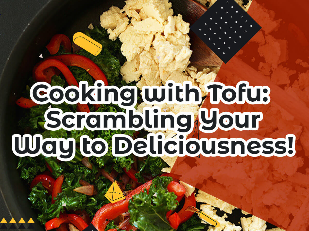 Cooking with Tofu Scrambling Your Way to Deliciousness!