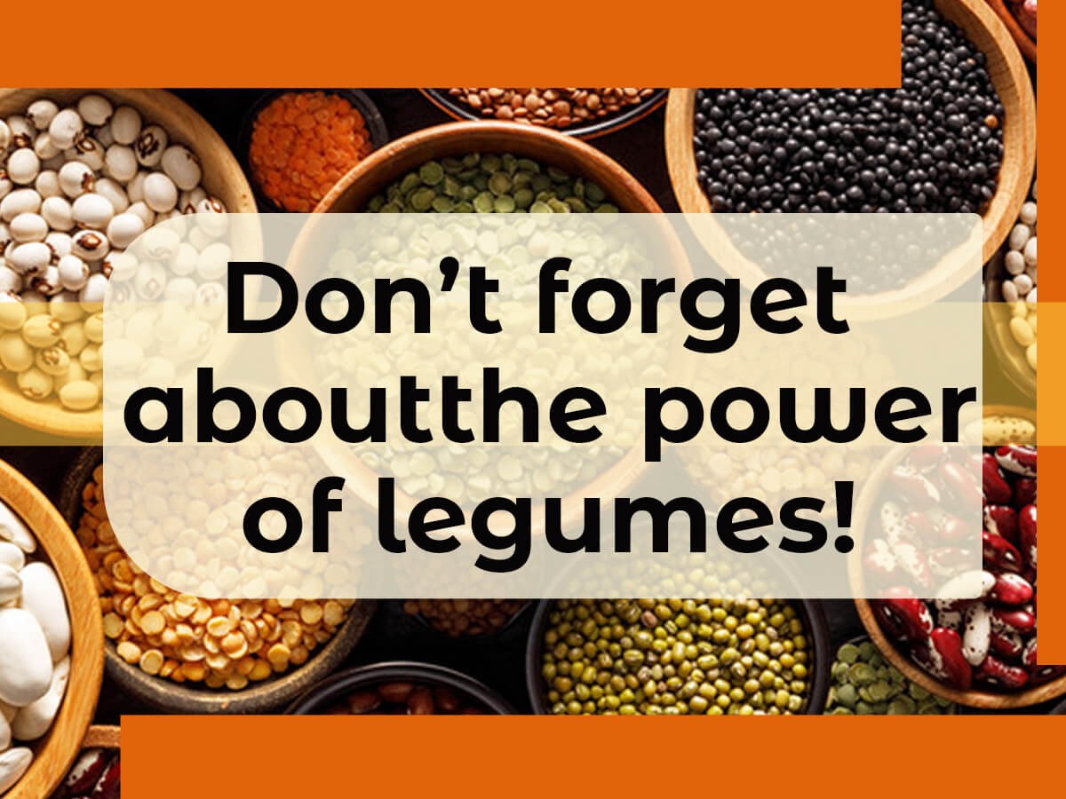 Don’t forget about the power of legumes!