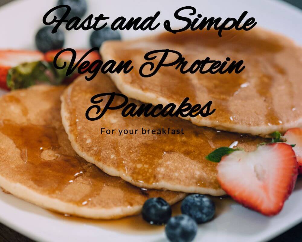 Fast and Simple Vegan Protein Pancakes for your vegan breakfast