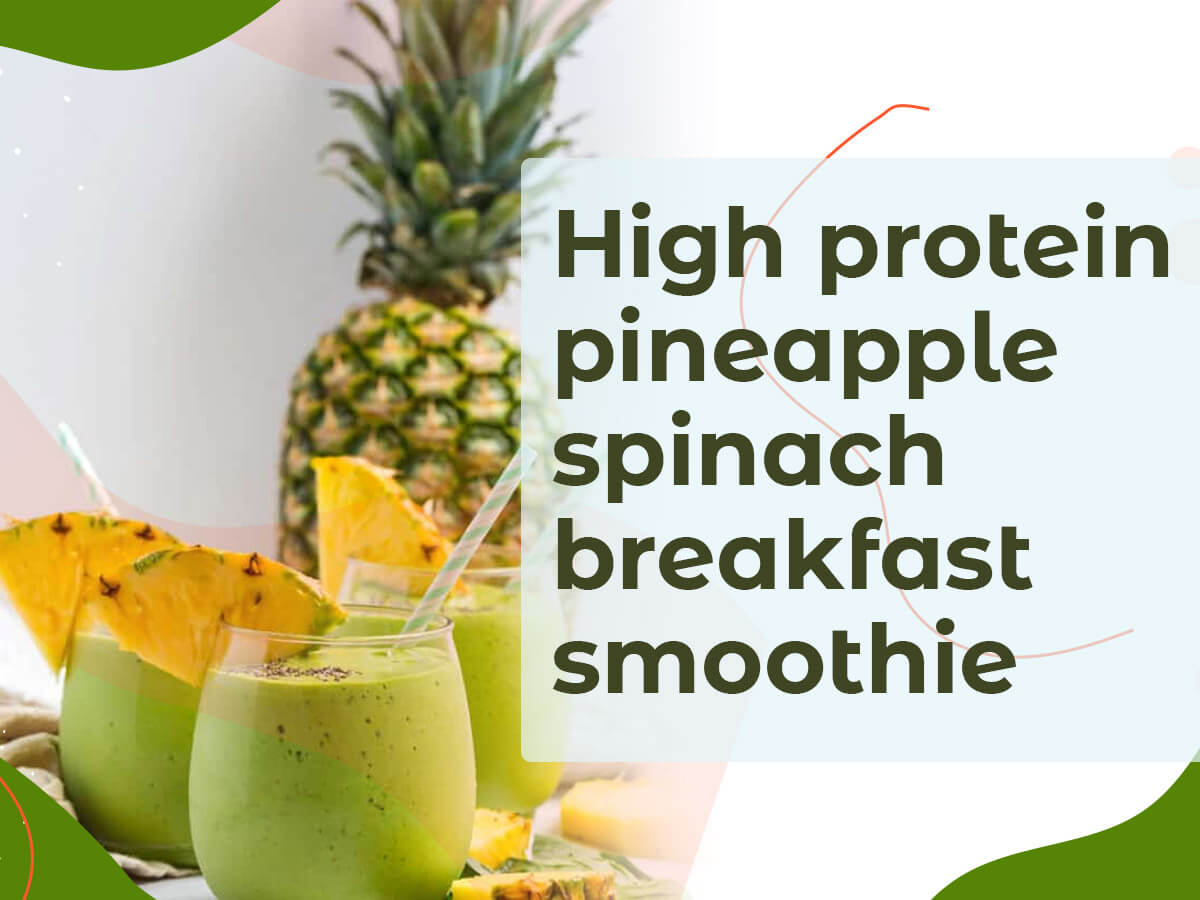 High protein pineapple spinach breakfast smoothie