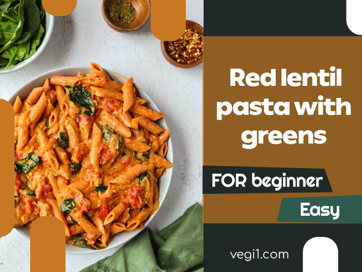 Try Our Easy Red Lentil Pasta with Greens Recipe for Beginners