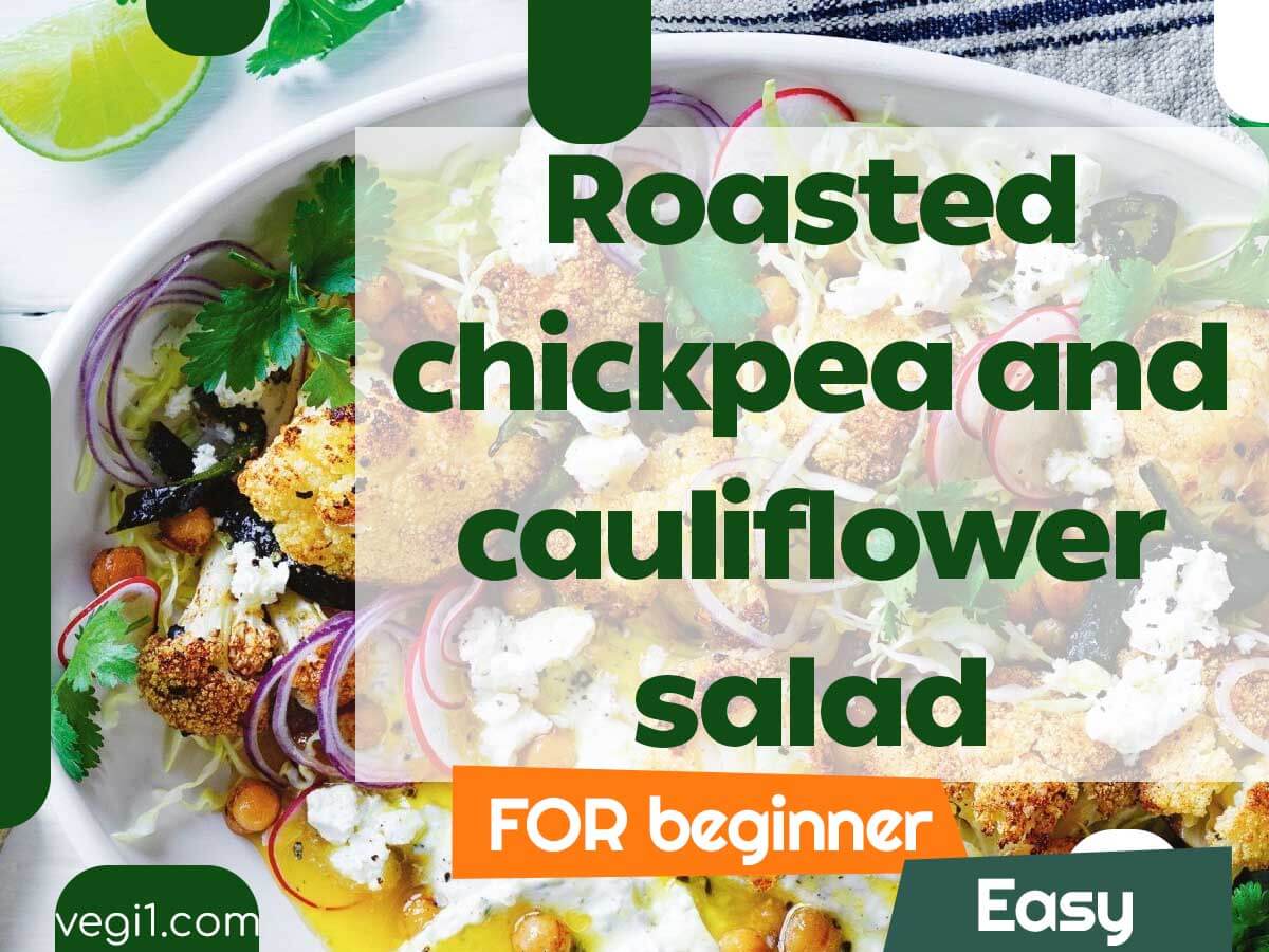 Healthy and Delicious Roasted Chickpea and Cauliflower Salad for Beginners