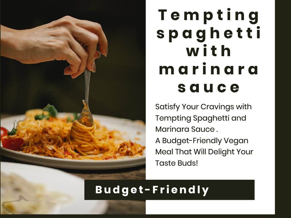 atisfy Your Cravings with Tempting Spaghetti and Marinara Sauce - A Budget-Friendly Vegan Meal That Will Delight Your Taste Buds!