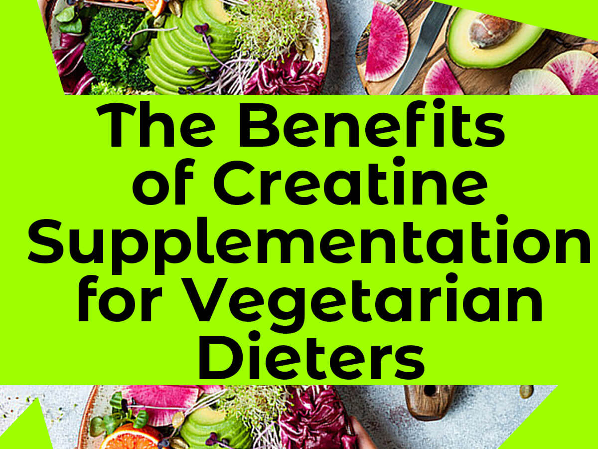 The Benefits of Creatine Supplementation for Vegetarian Dieters