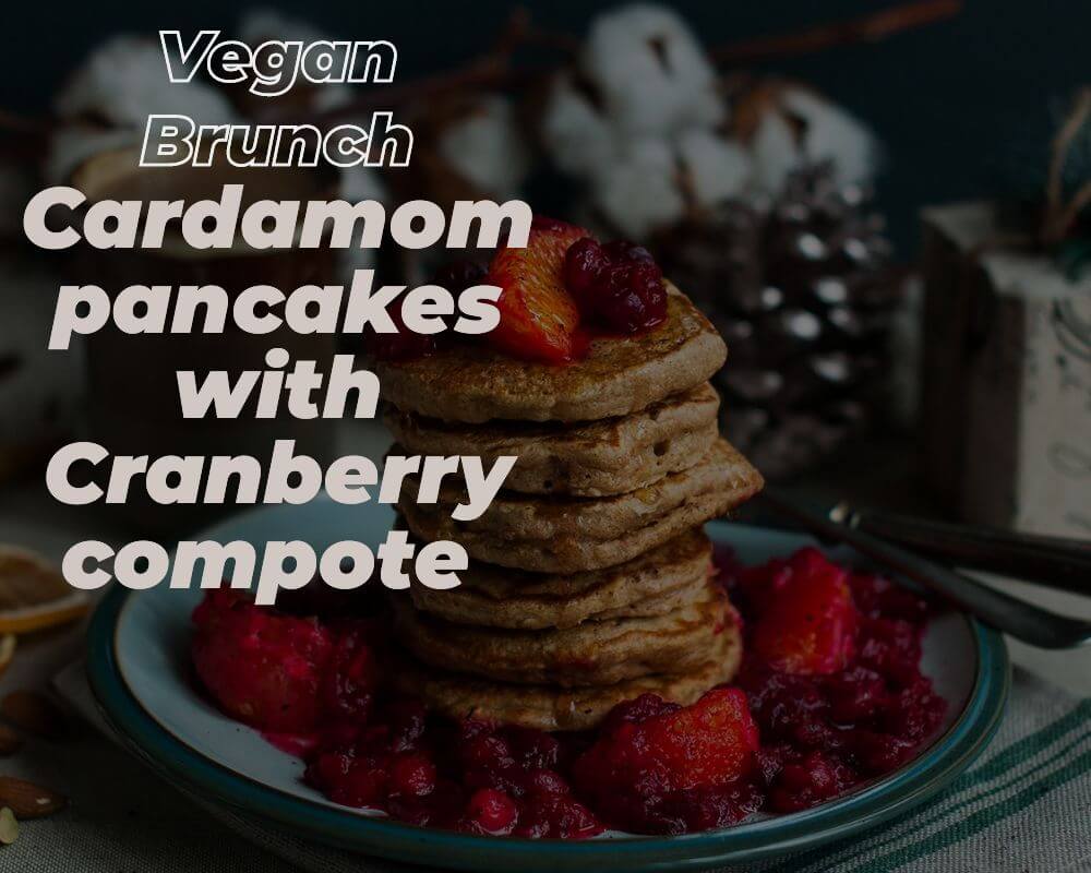 Vegan Brunch - Cardamom pancakes with Cranberry compote 