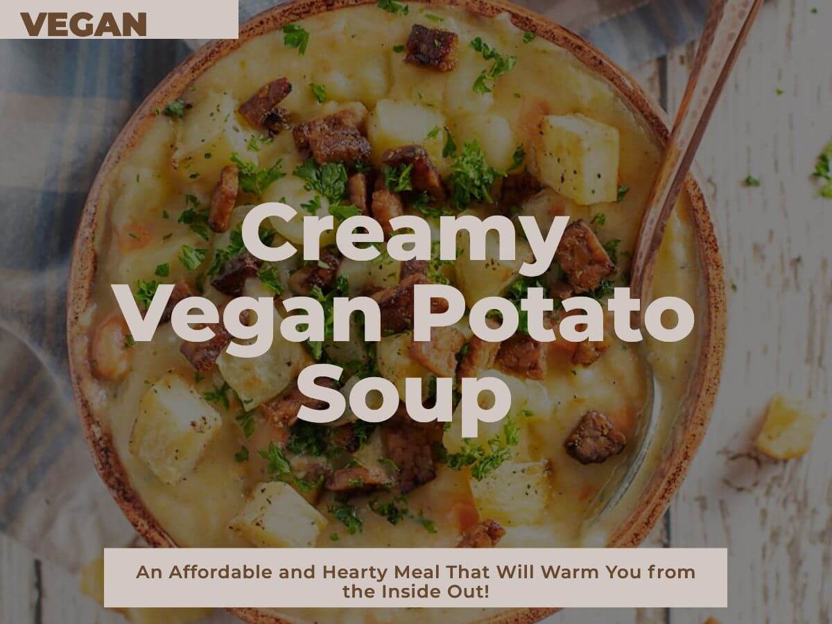 Creamy Vegan Potato Soup - An Affordable and Hearty Meal That Will Warm You from the Inside Out!