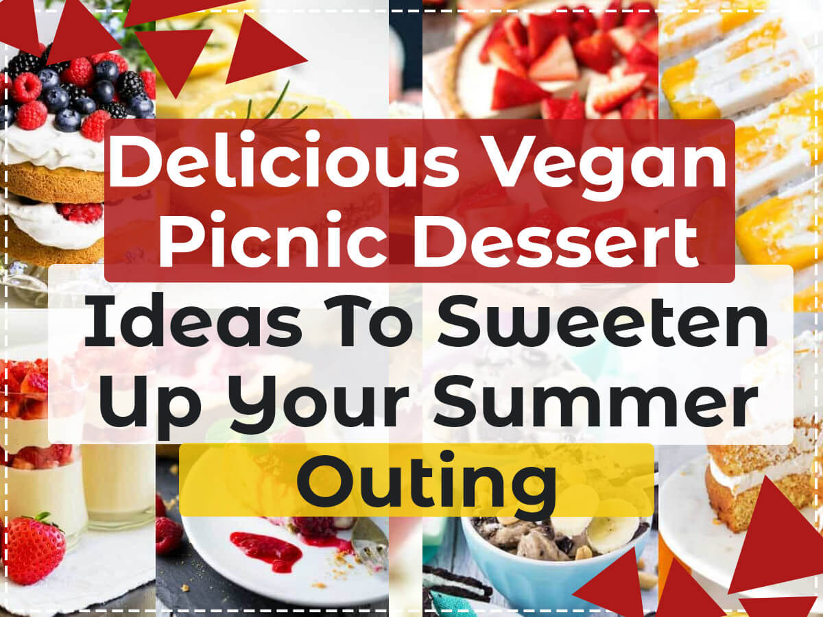 Delicious Vegan Picnic Dessert Ideas To Sweeten Up Your Summer Outing