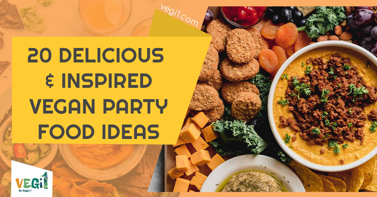 20 delicious & inspired vegan party food ideas