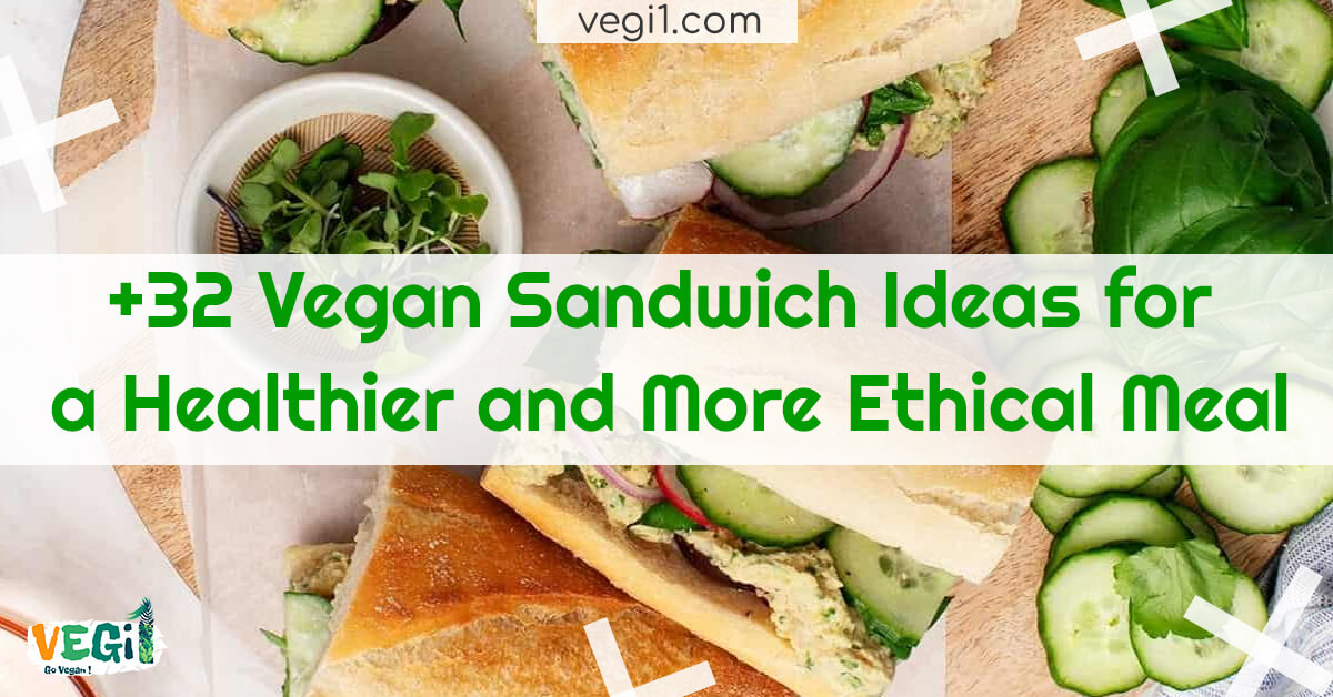 32 Vegan Sandwich Ideas for a Healthier and More Ethical Meal