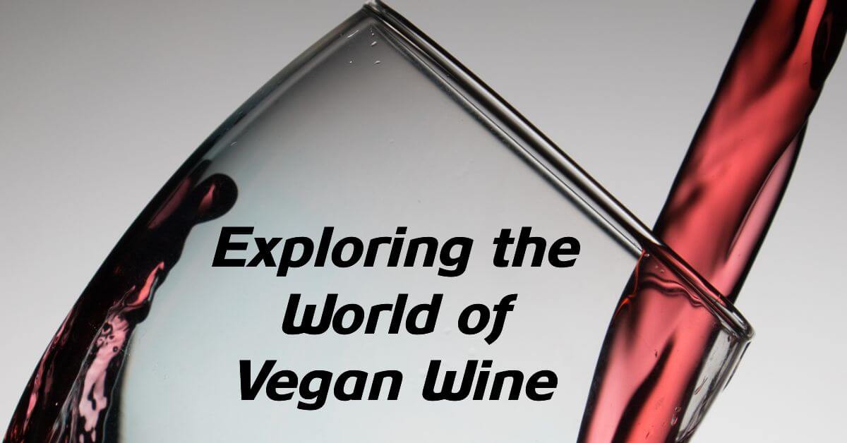 Exploring the World of Vegan Wine: How it's Made and What to Look For