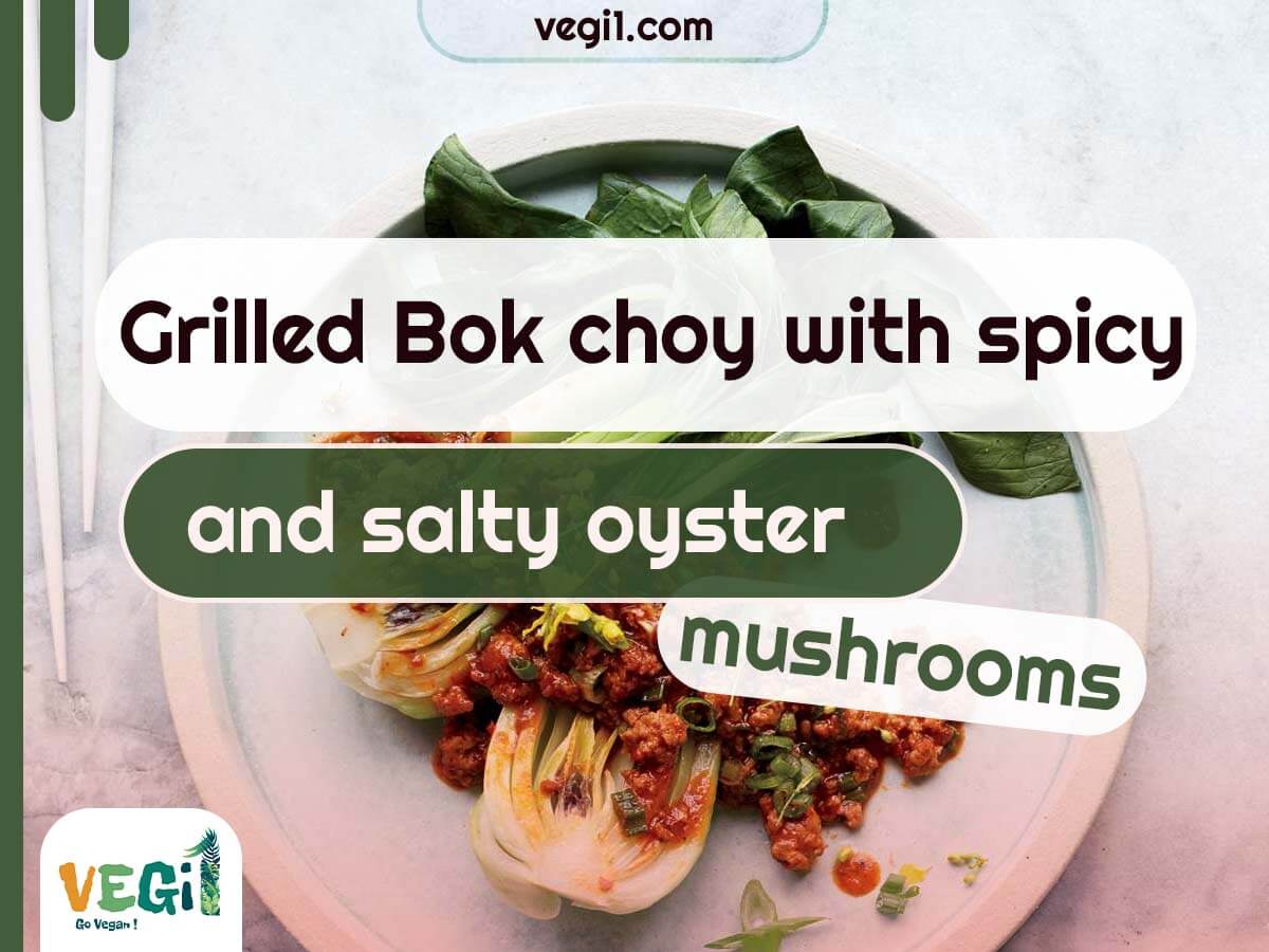 Satisfy Your Cravings with Grilled Bok Choy and Spicy Oyster Mushrooms