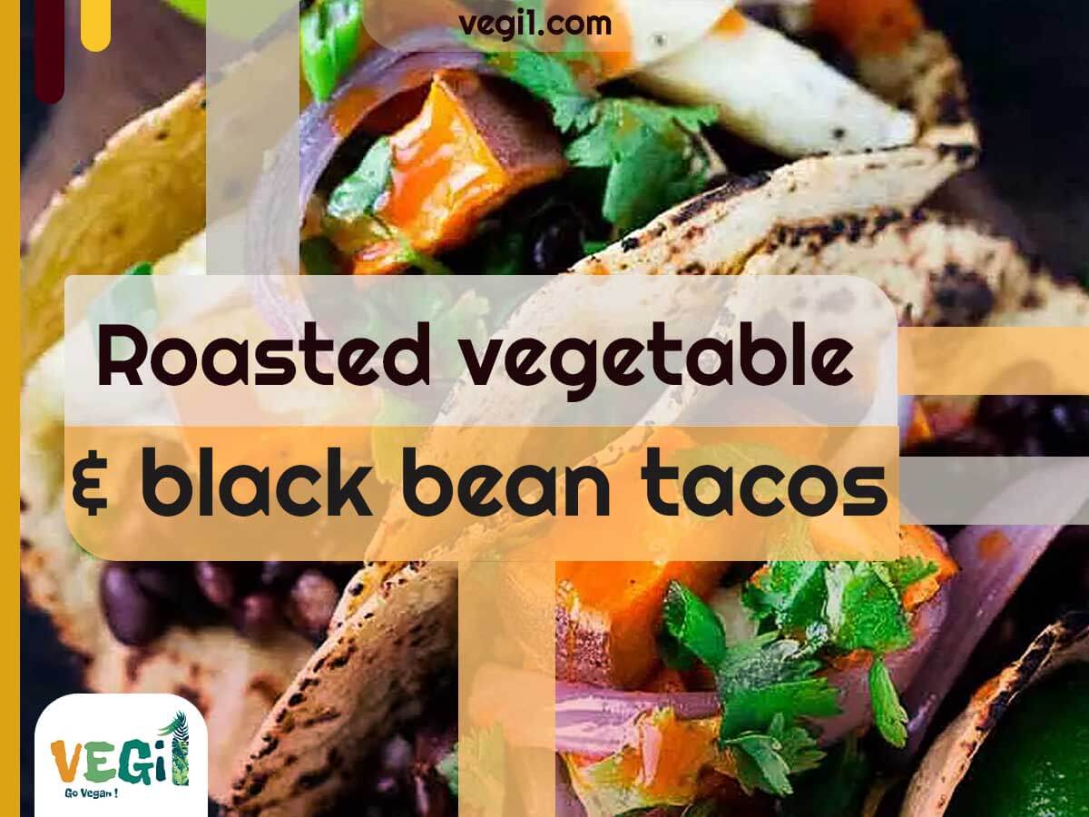 Easy & Delicious Roasted Vegetable & Black Bean Tacos Recipe