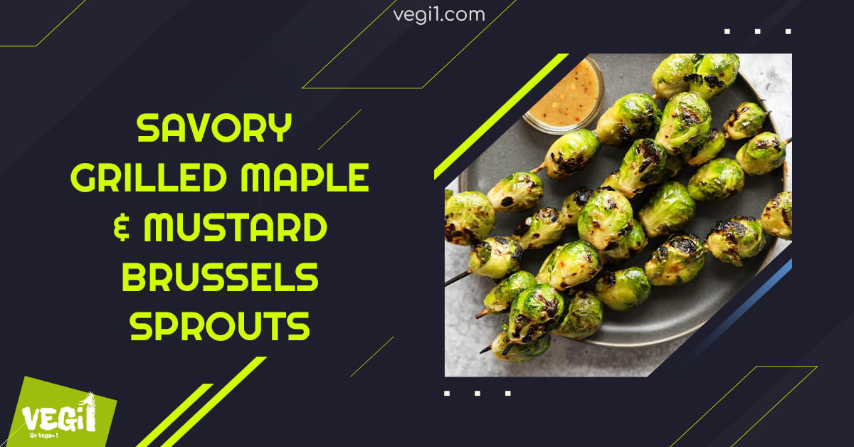 Savory grilled maple & mustard brussels sprouts