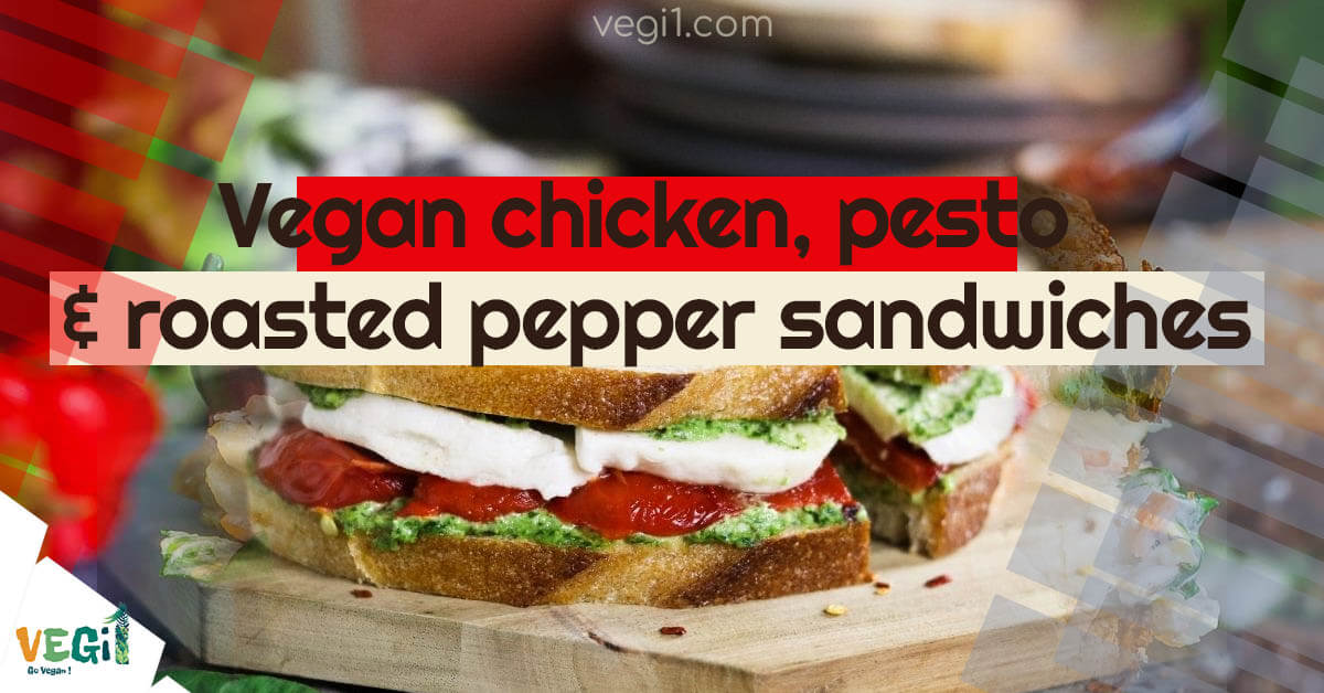 Vegan chicken, pesto & roasted pepper sandwiches