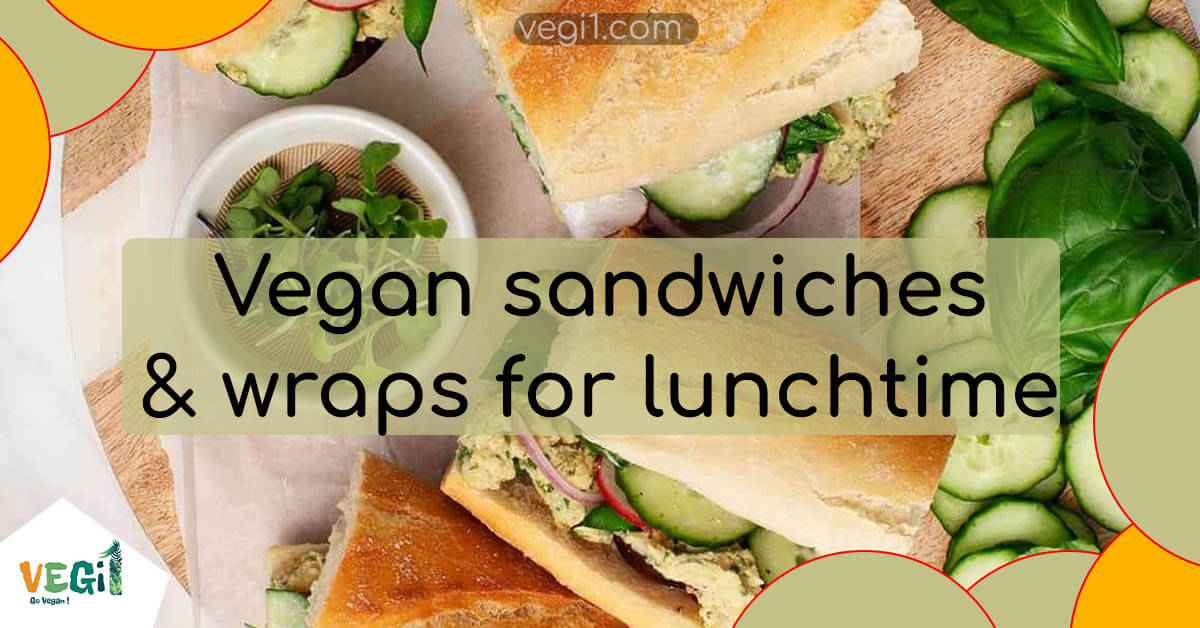 Tasty Vegan Sandwiches and Wraps for Your Lunchtime Cravings