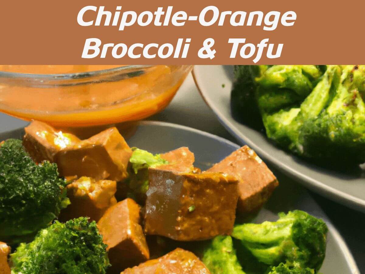 Yummy Chipotle-Orange Broccoli & Tofu - A Healthy Vegan Dinner Idea