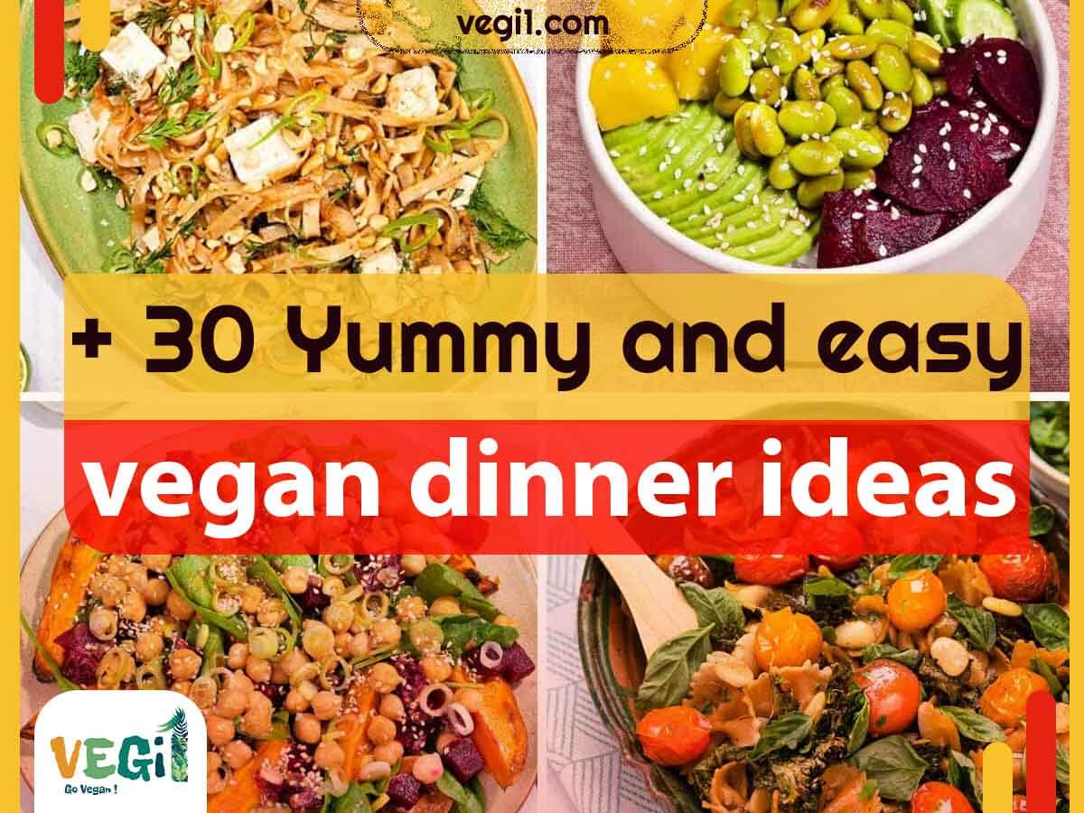 30 Yummy and Easy Vegan Dinner Ideas for Every Taste