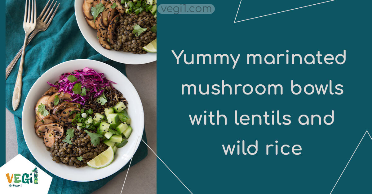 Vegan marinated mushroom bowl with lentils and wild rice