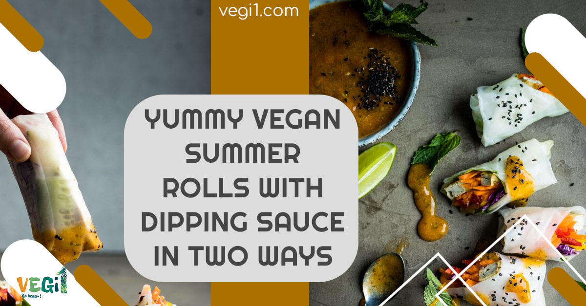 Yummy vegan summer rolls with dipping sauce in two ways