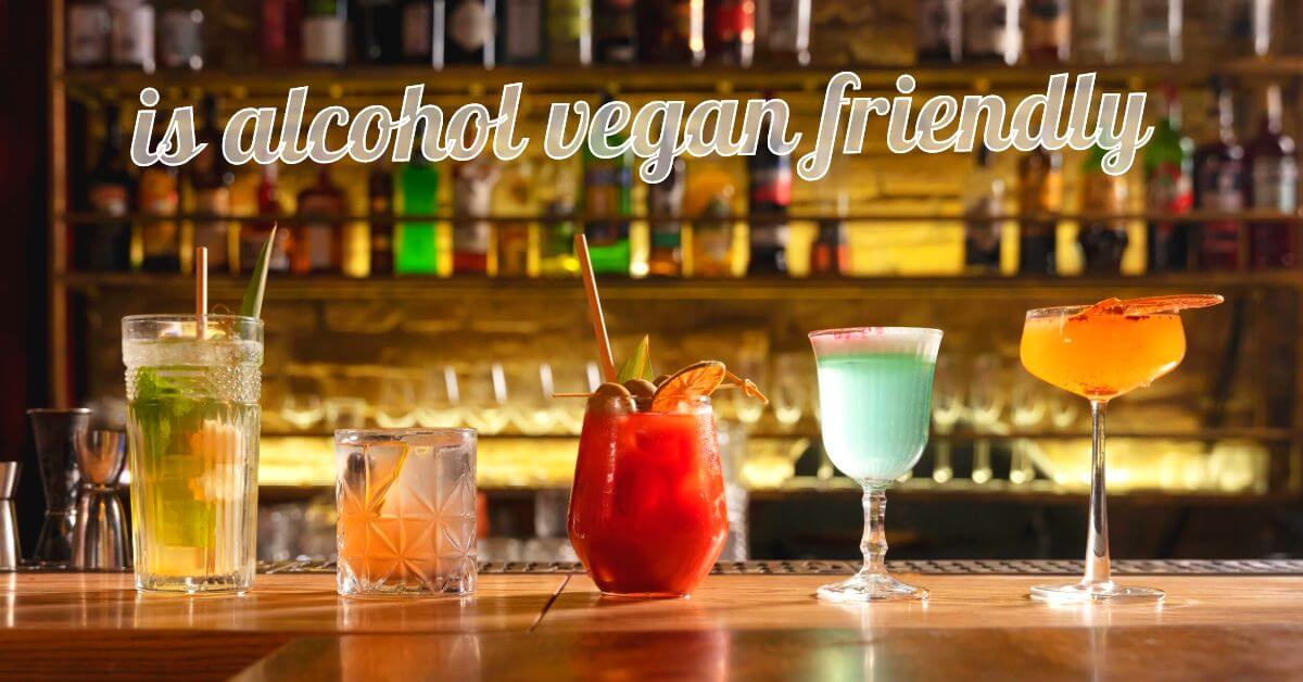 is alcohol vegan friendly