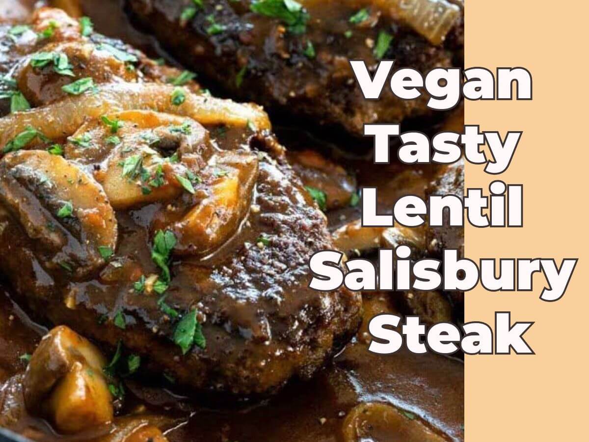 vegan Tasty lentil Salisbury steak-easy vegan dinner idea